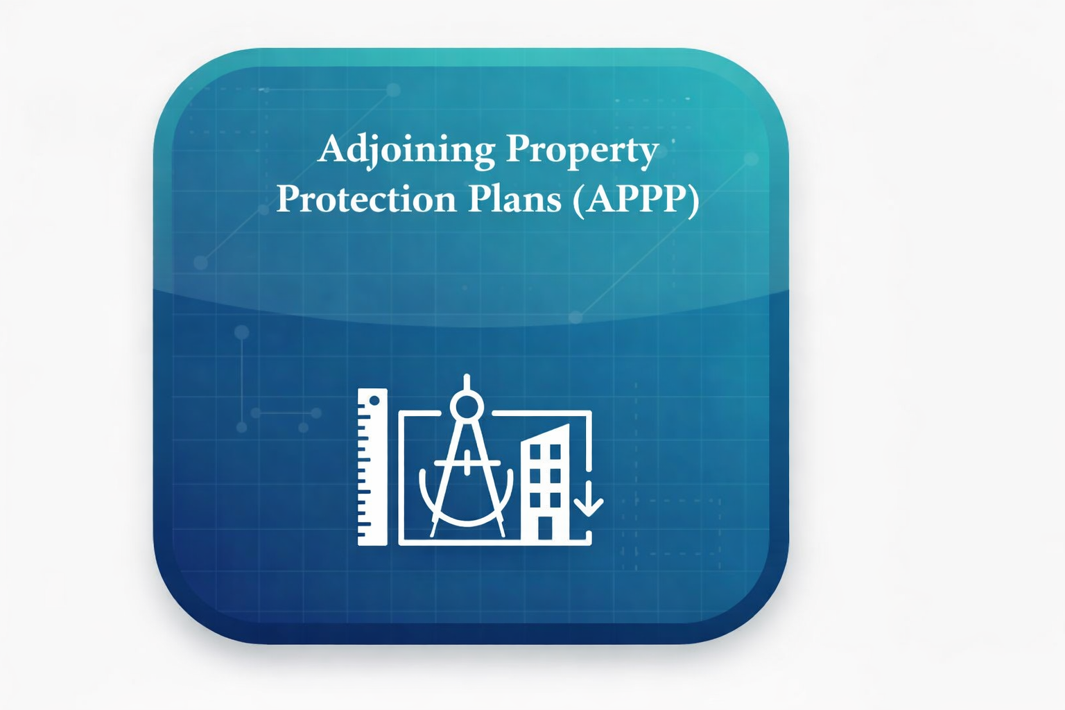 Adjoining Property Protection Plans (APPP)