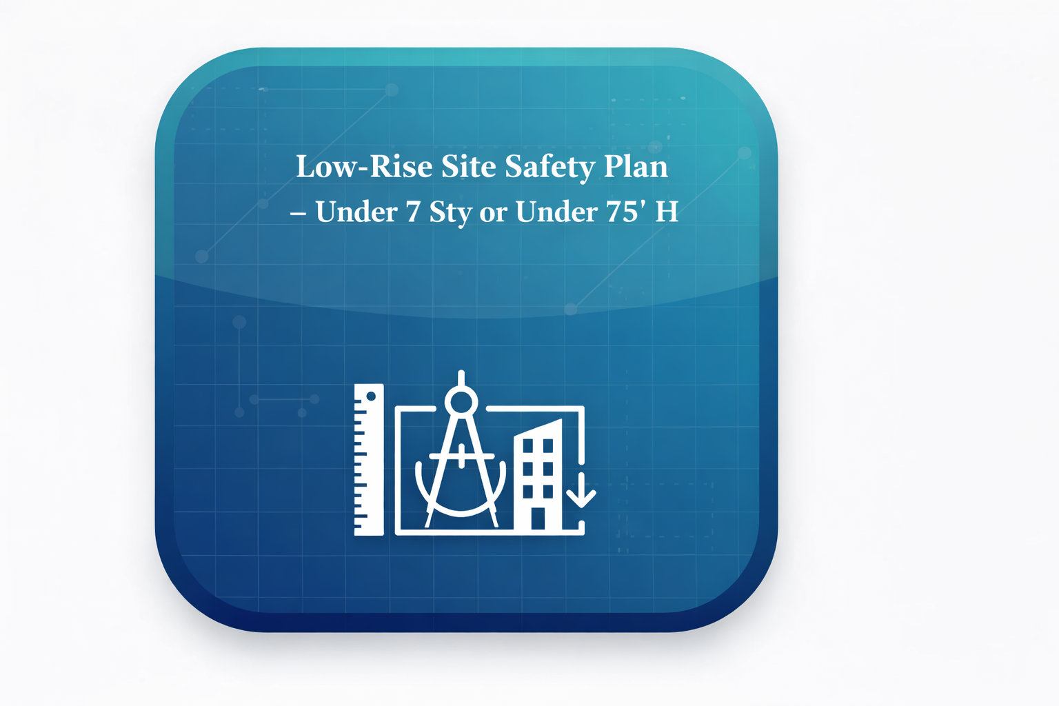 Low-Rise Site Safety Plan – Under 7 Sty or Under 75' H
